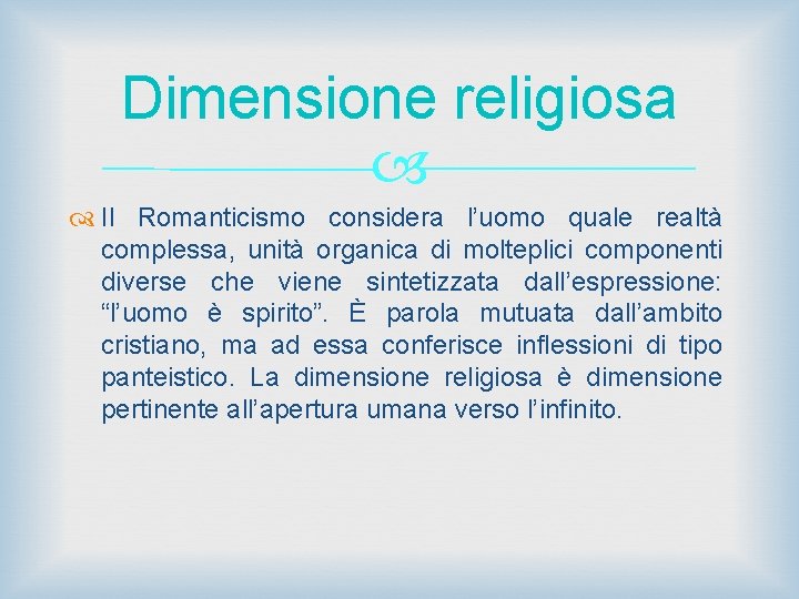 Dimensione religiosa Il Romanticismo considera l’uomo quale realtà complessa, unità organica di molteplici componenti