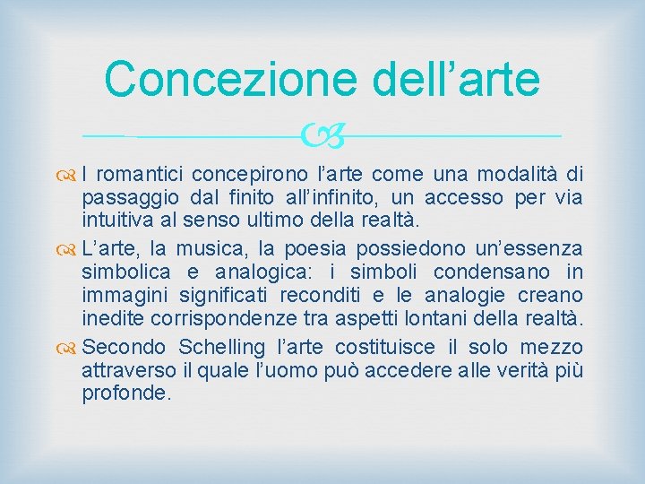 Concezione dell’arte I romantici concepirono l’arte come una modalità di passaggio dal finito all’infinito,