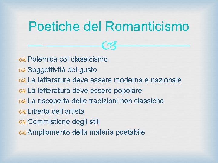 Poetiche del Romanticismo Polemica col classicismo Soggettività del gusto La letteratura deve essere moderna