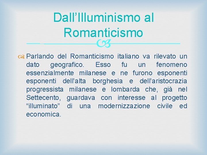 Dall’Illuminismo al Romanticismo Parlando del Romanticismo italiano va rilevato un dato geografico. Esso fu