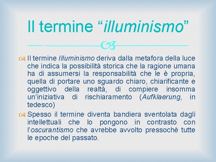 Il termine “illuminismo” Il termine Illuminismo deriva dalla metafora della luce che indica la