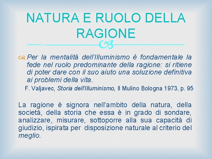 NATURA E RUOLO DELLA RAGIONE Per la mentalità dell’Illuminismo è fondamentale la fede nel