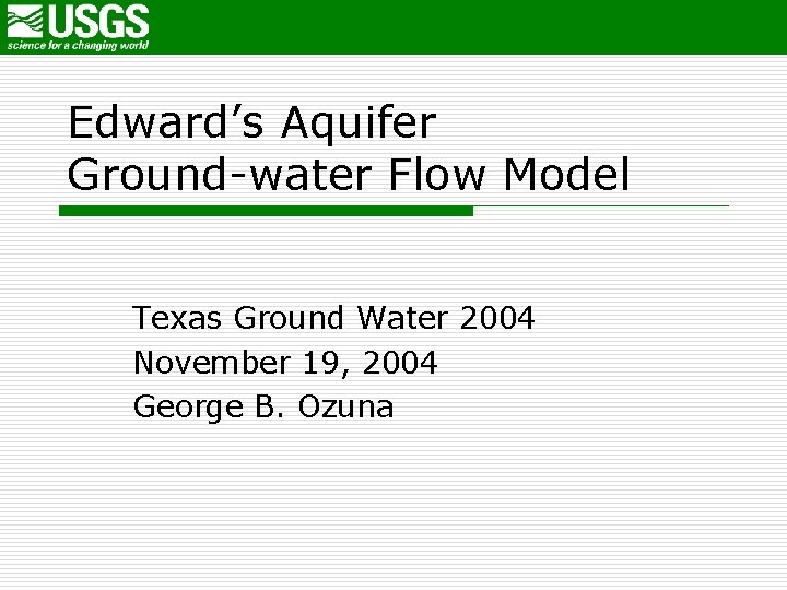 Edward’s Aquifer Ground-water Flow Model Texas Ground Water 2004 November 19, 2004 George B.