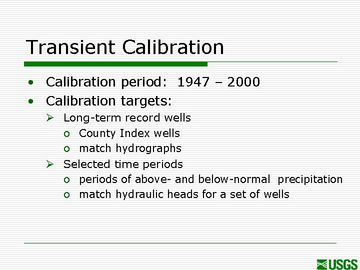 Transient Calibration • Calibration period: 1947 – 2000 • Calibration targets: Ø Long-term record
