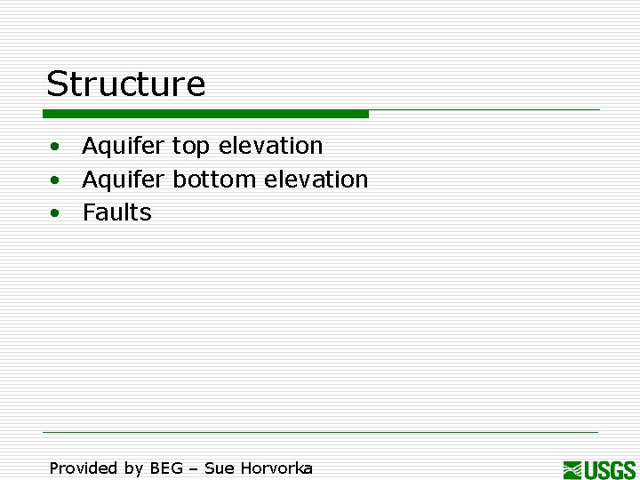 Structure • Aquifer top elevation • Aquifer bottom elevation • Faults Provided by BEG