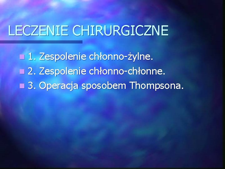 LECZENIE CHIRURGICZNE n 1. Zespolenie chłonno-żylne. n 2. Zespolenie chłonno-chłonne. n 3. Operacja sposobem