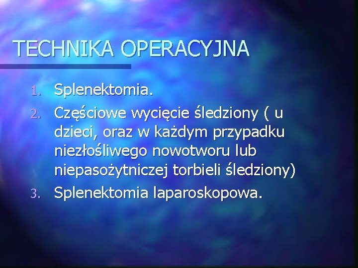 TECHNIKA OPERACYJNA Splenektomia. 2. Częściowe wycięcie śledziony ( u dzieci, oraz w każdym przypadku