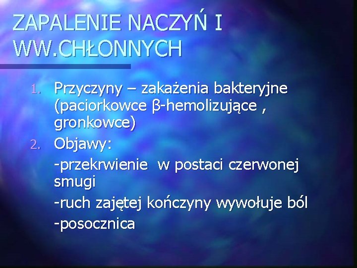 ZAPALENIE NACZYŃ I WW. CHŁONNYCH Przyczyny – zakażenia bakteryjne (paciorkowce β-hemolizujące , gronkowce) 2.