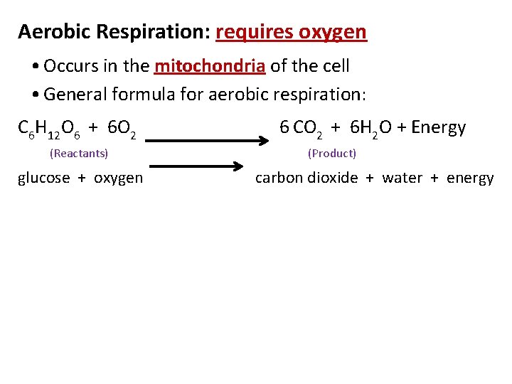 Aerobic Respiration: requires oxygen • Occurs in the mitochondria of the cell • General