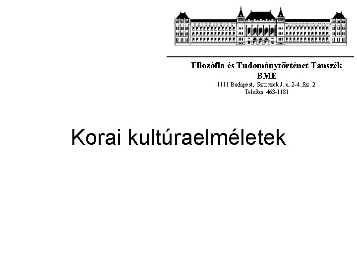 Filozófia és Tudománytörténet Tanszék BME 1111 Budapest, Sztoczek J. u. 2 -4. fsz. 2.