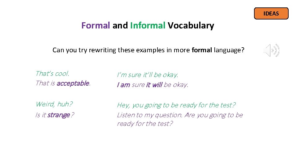 IDEAS Formal and Informal Vocabulary Can you try rewriting these examples in more formal