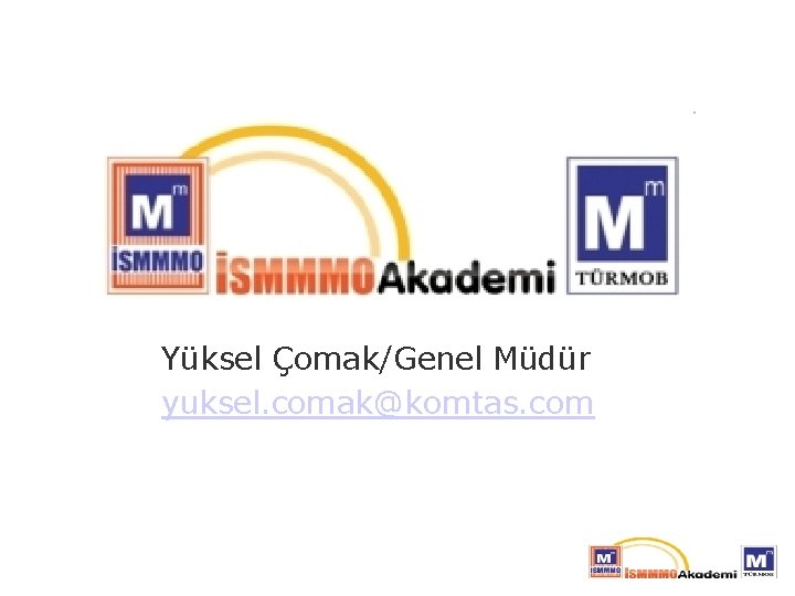 Yüksel Çomak/Genel Müdür yuksel. comak@komtas. com 