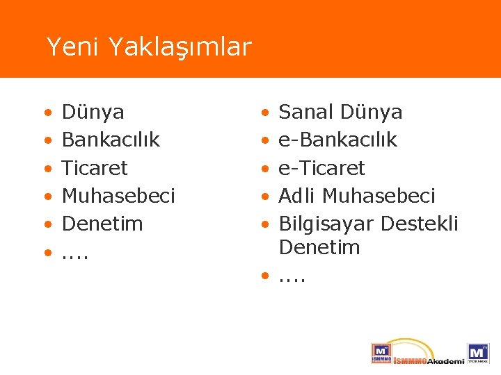 Yeni Yaklaşımlar • • • Dünya Bankacılık Ticaret Muhasebeci Denetim. . • • •