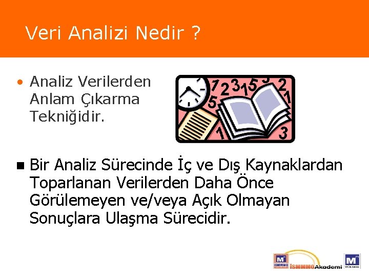 Veri Analizi Nedir ? • Analiz Verilerden Anlam Çıkarma Tekniğidir. n Bir Analiz Sürecinde