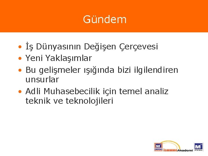 Gündem • İş Dünyasının Değişen Çerçevesi • Yeni Yaklaşımlar • Bu gelişmeler ışığında bizi