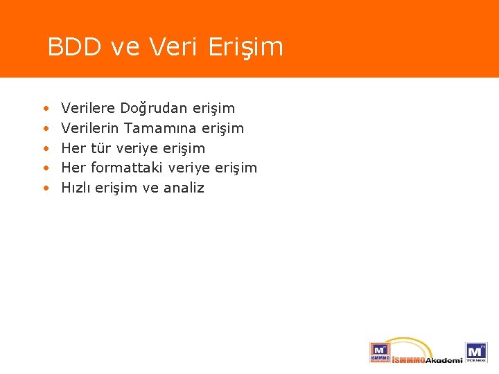 BDD ve Veri Erişim • • • Verilere Doğrudan erişim Verilerin Tamamına erişim Her
