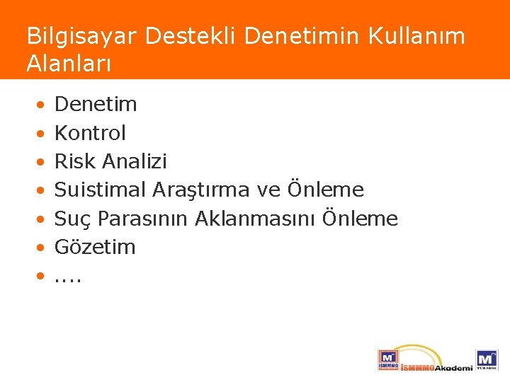 Bilgisayar Destekli Denetimin Kullanım Alanları • • Denetim Kontrol Risk Analizi Suistimal Araştırma ve