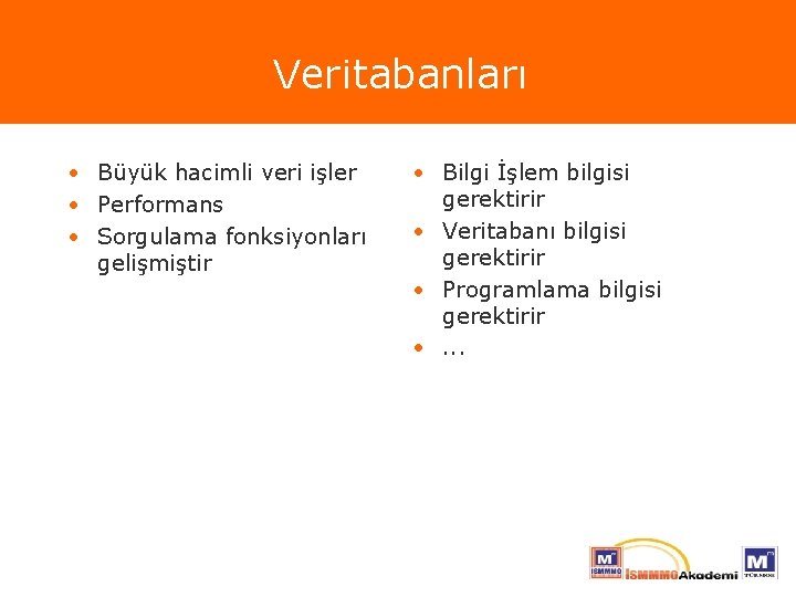 Veritabanları • Büyük hacimli veri işler • Performans • Sorgulama fonksiyonları gelişmiştir • Bilgi