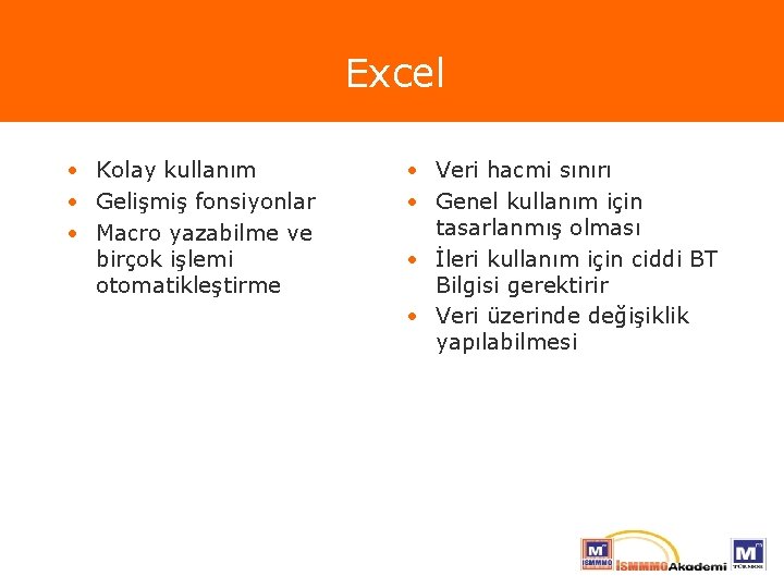 Excel • Kolay kullanım • Gelişmiş fonsiyonlar • Macro yazabilme ve birçok işlemi otomatikleştirme