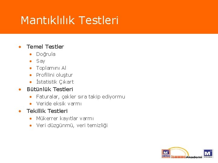 Mantıklılık Testleri • Temel Testler • • • Doğrula Say Toplamını Al Profilini oluştur