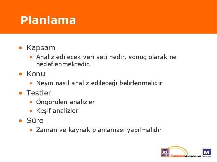 Planlama • Kapsam • Analiz edilecek veri seti nedir, sonuç olarak ne hedeflenmektedir. •