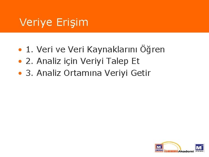 Veriye Erişim • 1. Veri ve Veri Kaynaklarını Öğren • 2. Analiz için Veriyi