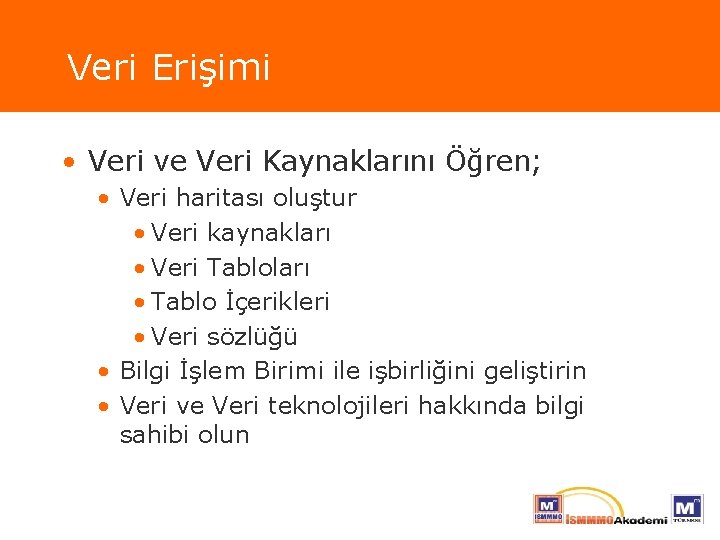 Veri Erişimi • Veri ve Veri Kaynaklarını Öğren; • Veri haritası oluştur • Veri