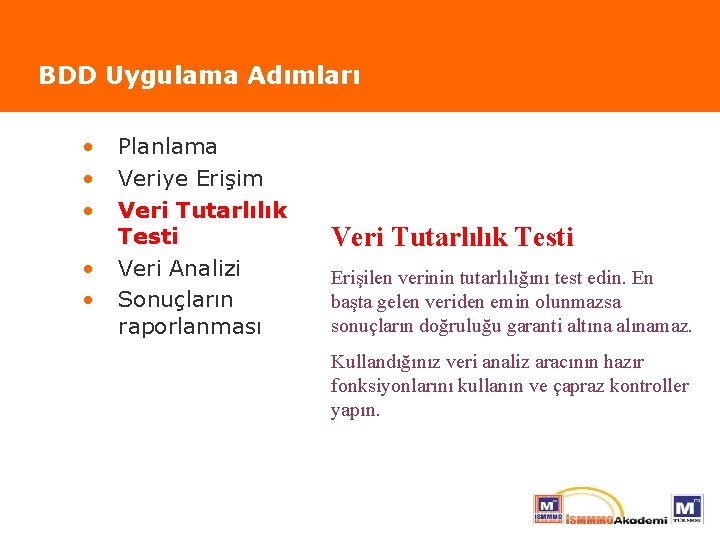 BDD Uygulama Adımları • • • Planlama Veriye Erişim Veri Tutarlılık Testi Veri Analizi