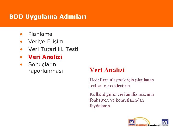 BDD Uygulama Adımları • • • Planlama Veriye Erişim Veri Tutarlılık Testi Veri Analizi