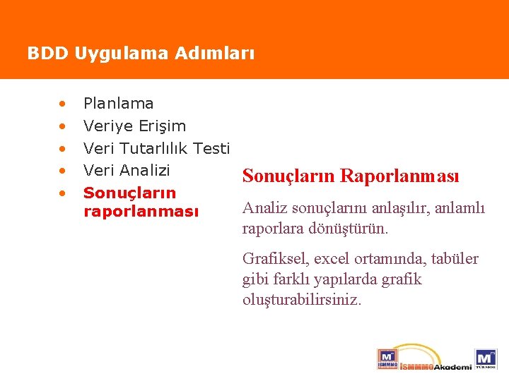 BDD Uygulama Adımları • • • Planlama Veriye Erişim Veri Tutarlılık Testi Veri Analizi