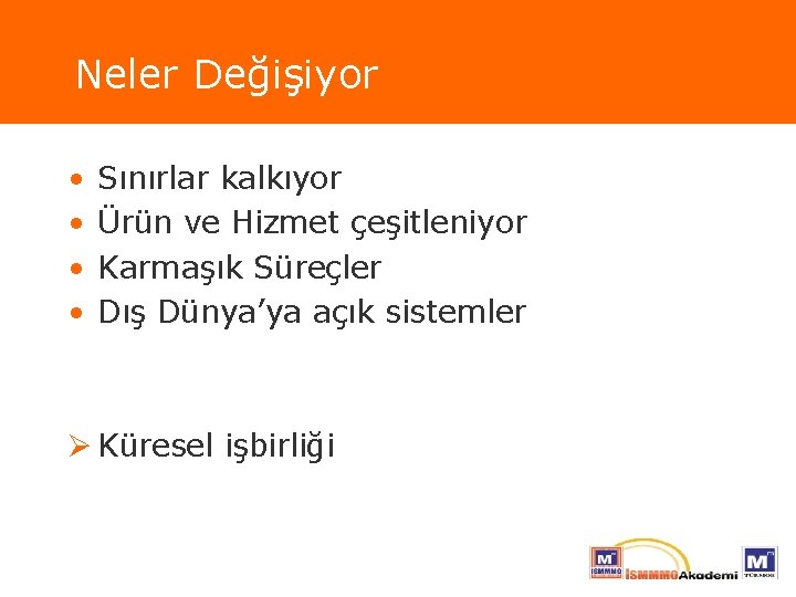 Neler Değişiyor • • Sınırlar kalkıyor Ürün ve Hizmet çeşitleniyor Karmaşık Süreçler Dış Dünya’ya