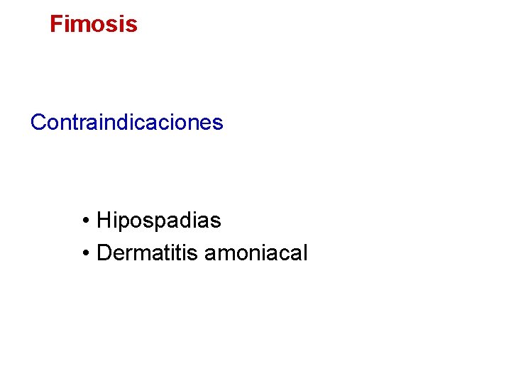 Fimosis Contraindicaciones • Hipospadias • Dermatitis amoniacal 