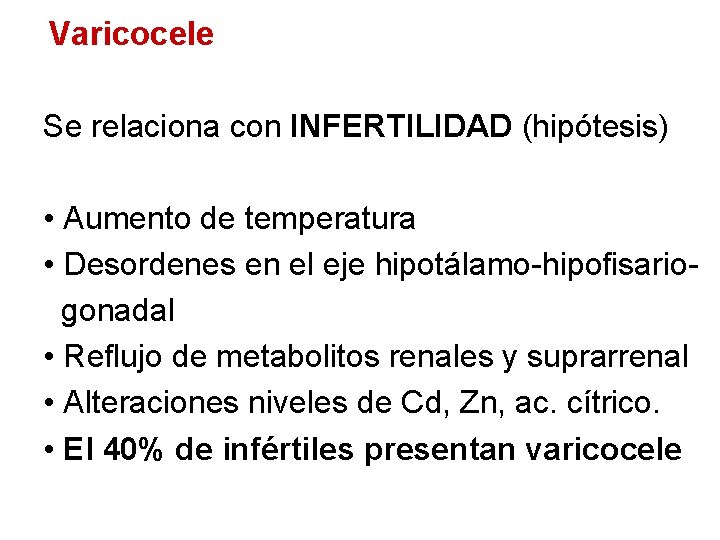 Varicocele Se relaciona con INFERTILIDAD (hipótesis) • Aumento de temperatura • Desordenes en el