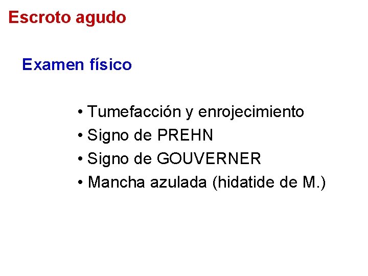 Escroto agudo Examen físico • Tumefacción y enrojecimiento • Signo de PREHN • Signo