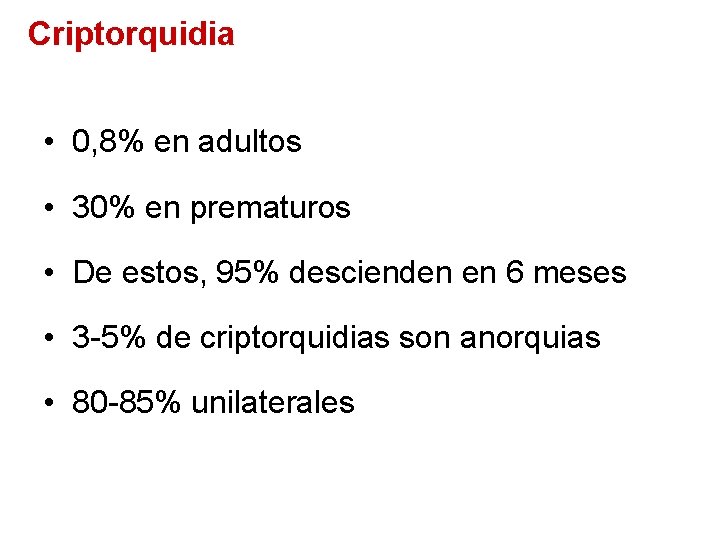 Criptorquidia • 0, 8% en adultos • 30% en prematuros • De estos, 95%