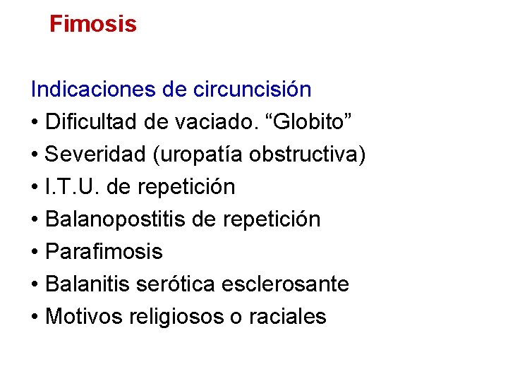 Fimosis Indicaciones de circuncisión • Dificultad de vaciado. “Globito” • Severidad (uropatía obstructiva) •