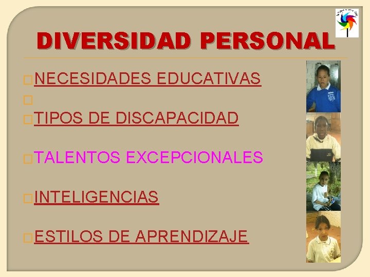 DIVERSIDAD PERSONAL �NECESIDADES EDUCATIVAS � �TIPOS DE DISCAPACIDAD �TALENTOS EXCEPCIONALES �INTELIGENCIAS �ESTILOS DE APRENDIZAJE