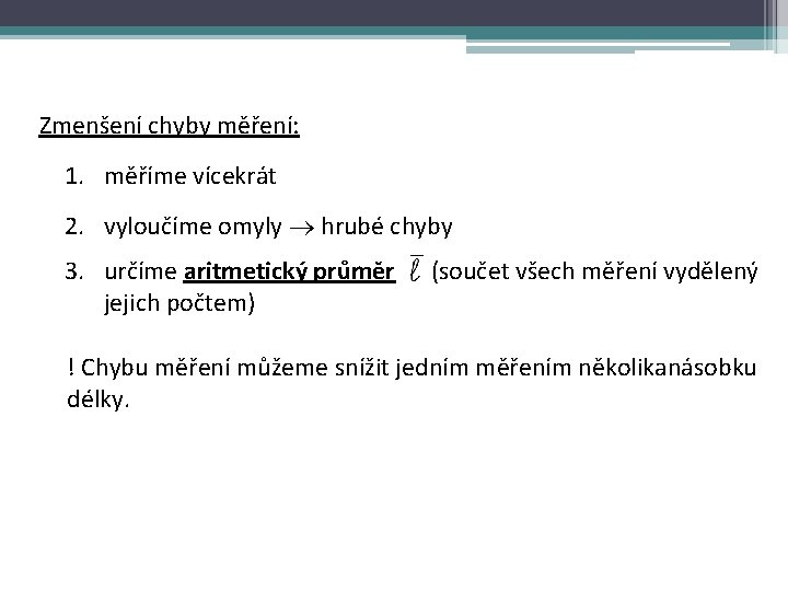 Zmenšení chyby měření: 1. měříme vícekrát 2. vyloučíme omyly hrubé chyby 3. určíme aritmetický