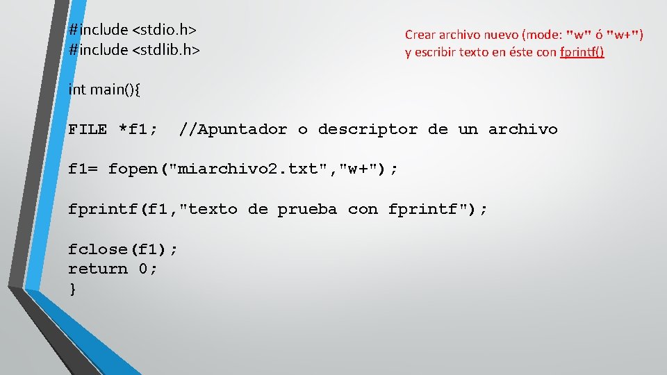 #include <stdio. h> #include <stdlib. h> Crear archivo nuevo (mode: "w" ó "w+") y