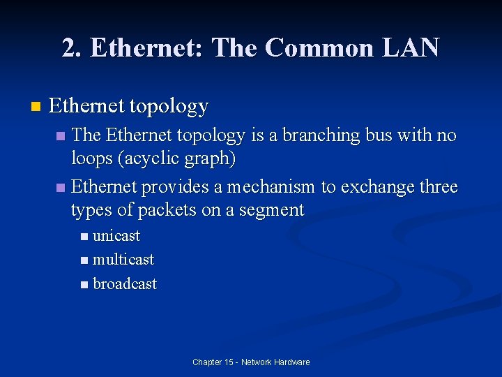 2. Ethernet: The Common LAN n Ethernet topology The Ethernet topology is a branching