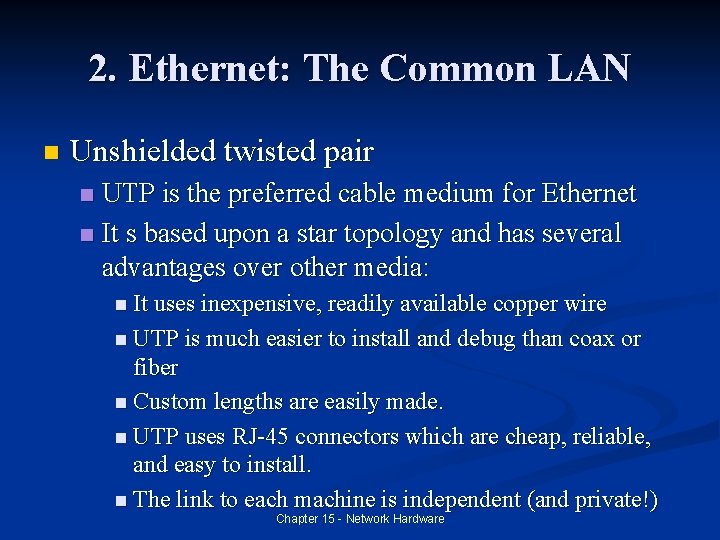 2. Ethernet: The Common LAN n Unshielded twisted pair UTP is the preferred cable