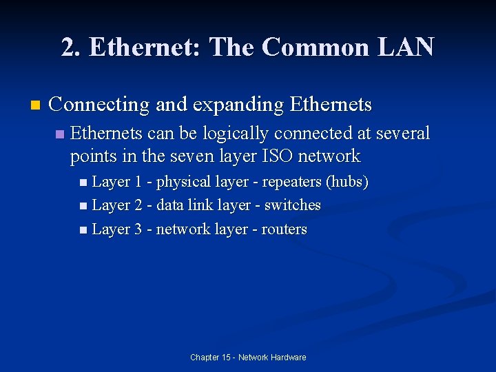 2. Ethernet: The Common LAN n Connecting and expanding Ethernets n Ethernets can be