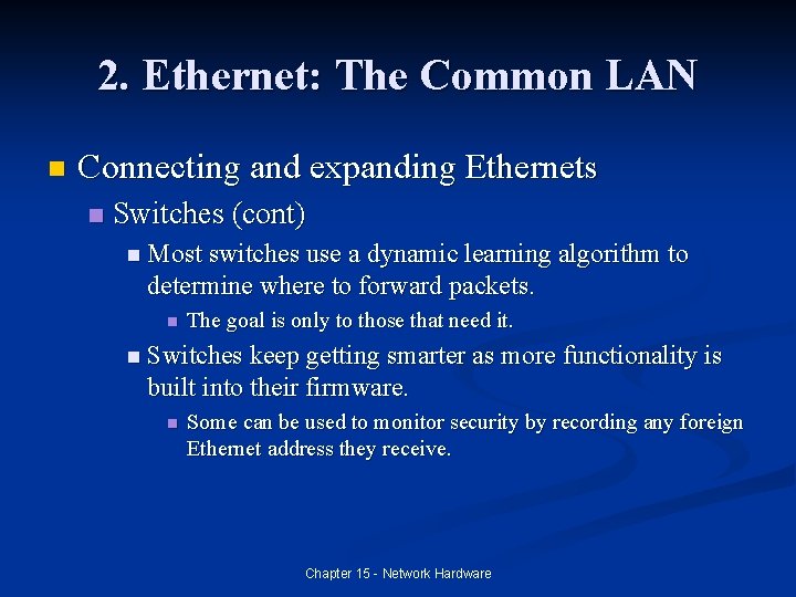 2. Ethernet: The Common LAN n Connecting and expanding Ethernets n Switches (cont) n