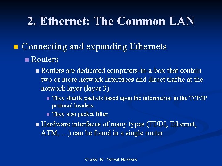 2. Ethernet: The Common LAN n Connecting and expanding Ethernets n Routers are dedicated