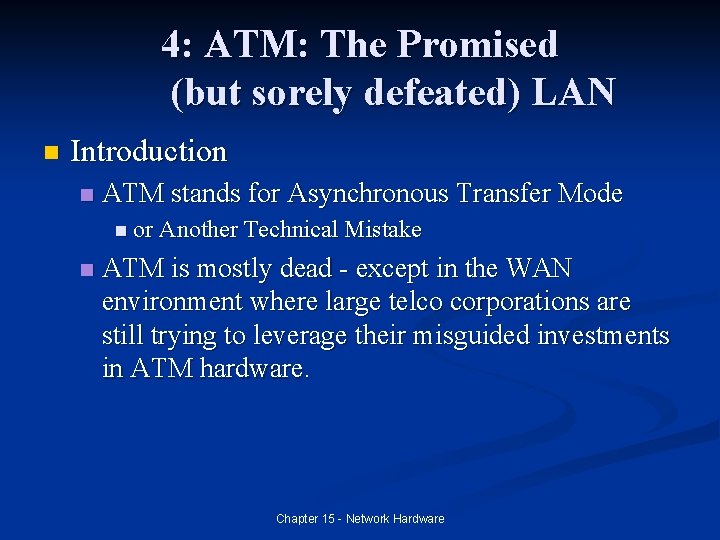 4: ATM: The Promised (but sorely defeated) LAN n Introduction n ATM stands for