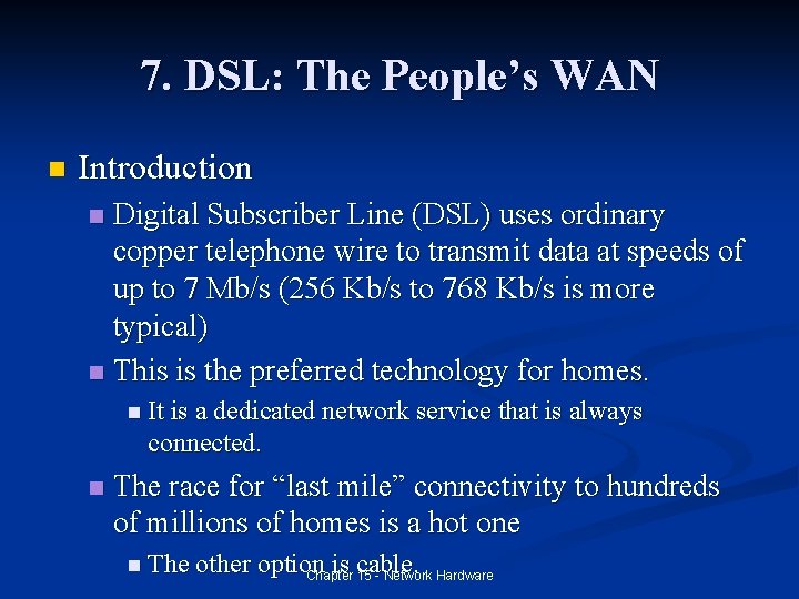 7. DSL: The People’s WAN n Introduction Digital Subscriber Line (DSL) uses ordinary copper