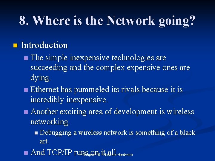 8. Where is the Network going? n Introduction The simple inexpensive technologies are succeeding