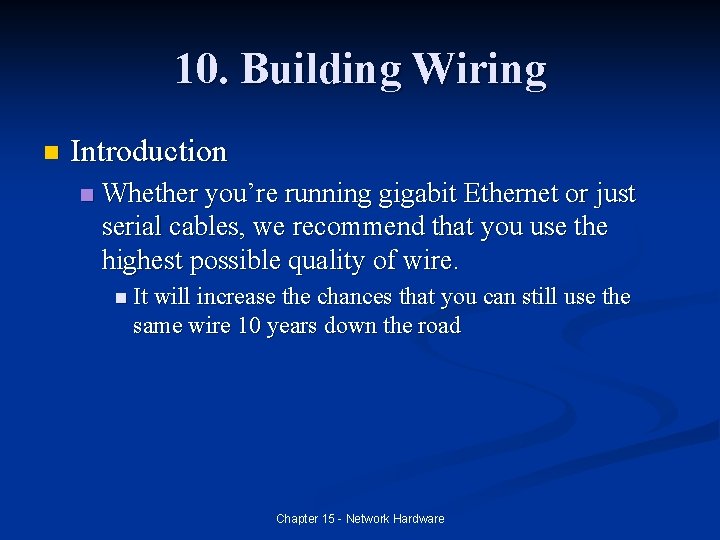 10. Building Wiring n Introduction n Whether you’re running gigabit Ethernet or just serial