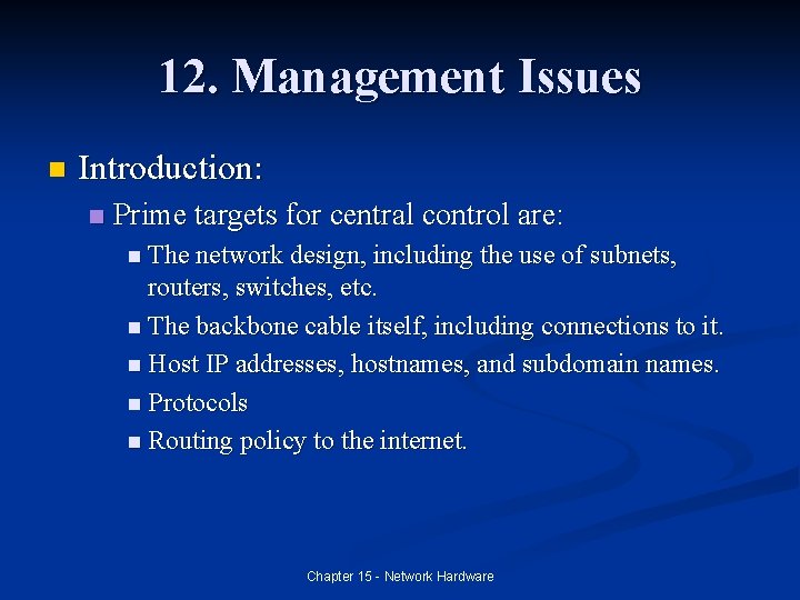 12. Management Issues n Introduction: n Prime targets for central control are: n The