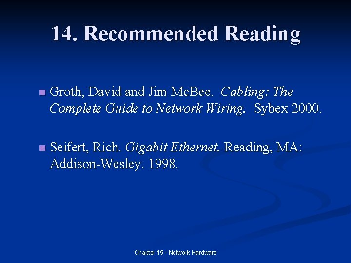 14. Recommended Reading n Groth, David and Jim Mc. Bee. Cabling: The Complete Guide